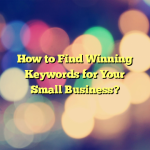 How to Find Winning Keywords for Your Small Business?