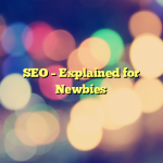 SEO – Explained for Newbies